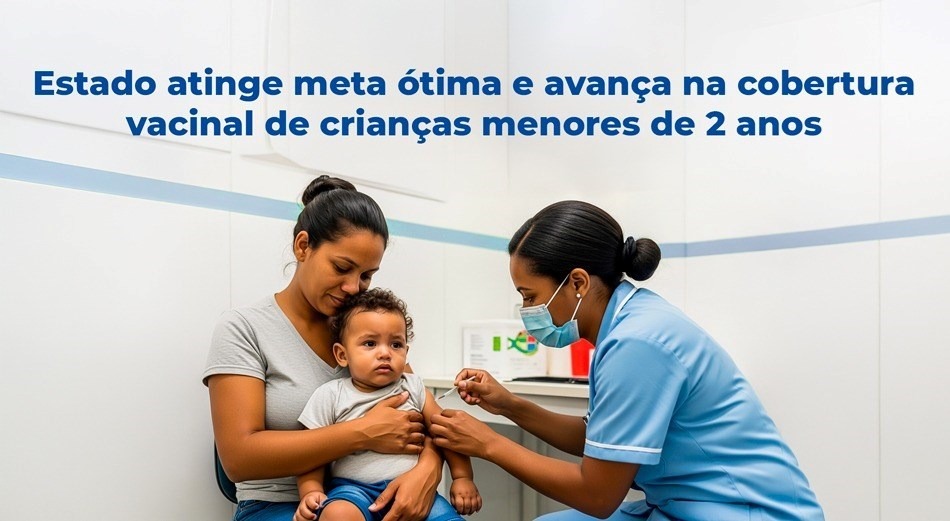 13.02.2026 - Estado alcança meta ótima ou avanço significativo em coberturas vacinais de crianças menores de 02 anos